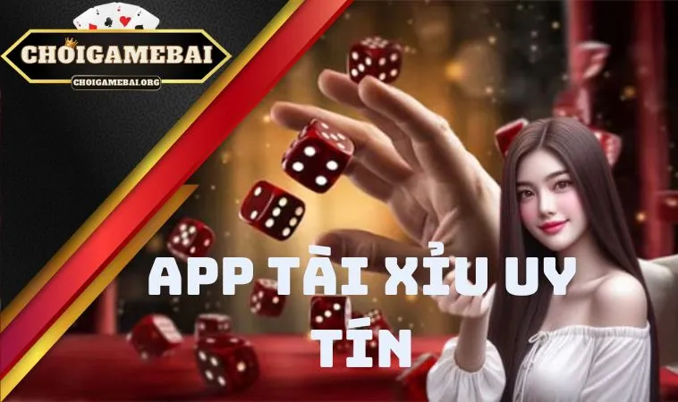 Tham khảo ngay App Tài Xỉu uy tín để sớm truy cập và trải nghiệm trò hay